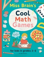 Miss Brain's Cool Math Games: For Kids in Grades 3-5 - Revised Edition 169549945X Book Cover