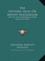 The Historic Muse on Mount MacGregor: One of the Adirondacks Near Saratoga 1359646574 Book Cover