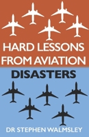 Hard Lessons From Aviation Disasters B0F3P3SFZN Book Cover