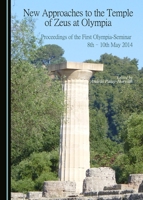 New Approaches to the Temple of Zeus at Olympia: Proceedings of the First Olympia-Seminar 8th-10th May 2014 1443878162 Book Cover