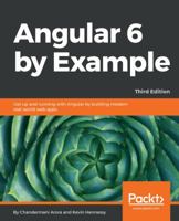 Angular 6 by Example: Get up and running with Angular by building modern real-world web apps, 3rd Edition 1788835174 Book Cover