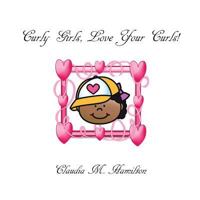 Curly Girls, Love Your Curls! 1512786152 Book Cover
