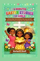 5 Minutes Easter Story for Girls: 50 Short Bible Tales of Spring, Faith, Love, and God's Resurrection Power to Bring Joy To Your Beautiful Heart B0GQPZQGX8 Book Cover
