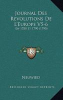 Journal Des Revolutions De L'Europe V5-6: En 1780 Et 1790 (1790) 1165543354 Book Cover