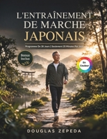 L'entraînement De Marche Japonais (En Couleur): Un Programme D'exercices Doux De 28 Jours Pour Perdre Du Poids, Soulager Les Douleurs Articulaires Et Retrouver Une Énergie Durable (French Edition) B0GXGJWV3N Book Cover