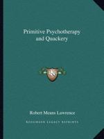 Primitive Psychotherapy and Quackery 0766134016 Book Cover