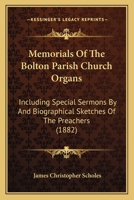 Memorials Of The Bolton Parish Church Organs: Including Special Sermons By And Biographical Sketches Of The Preachers 1104296306 Book Cover