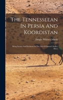The Tennesseean In Persia And Koordistan: Being Scenes And Incidents In The Life Of Samuel Audley Rhea 1018699694 Book Cover