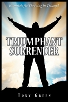 Triumphant Surrender: Essentials for Thriving in Triumph 1098071247 Book Cover