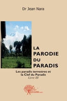 La Parodie du Paradis - Tome 3: Les paradis terrestres et la clef du paradis (French Edition) 2332455418 Book Cover