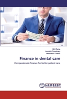 Finance in dental care: Compassionate finance for better patient care 6200325774 Book Cover