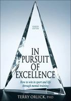 In Pursuit of Excellence: How to Win in Sport and Life Through Mental Training
