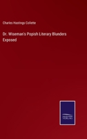 Dr. Wiseman's Popish Literary Blunders Exposed 337510247X Book Cover