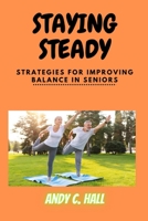 Staying Steady: Strategies For Improving Balance in Seniors over 50 B0BRDH7XGF Book Cover
