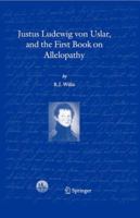 Justus Ludewig Von Uslar, and the First Book on Allelopathy 9401751080 Book Cover