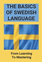 The Basics Of Swedish Language: From Learning To Mastering: Swedish Basics B096X676CR Book Cover