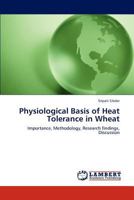 Physiological Basis of Heat Tolerance in Wheat: Importance, Methodology, Research findings, Discussion 3844392831 Book Cover