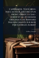 L'apprentie. Texte revu par l'auteur, décoré d'un front. gravé à l'eau-forte et de 23 dessins originaux de Bernard Naudin gravés sur bois par Georges Aubert 1179808258 Book Cover