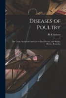 Diseases of Poultry; the Cause, Symptoms and Care of Each Disease, and Simple, Effective Remedies 1015368085 Book Cover