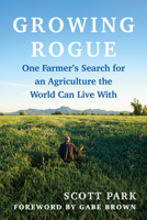 Growing Rogue: A Contrarian Farmer’s Quest to Ally with Nature to Save His Soil 1645024121 Book Cover