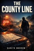 The County Line: A Small-Town Crime Thriller (Cal Rourke) B0GD28V4S7 Book Cover