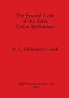 The Festival Cycle of the Aztec Codex Borbonicus (Bar International Series) 0860543455 Book Cover
