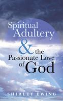 Spiritual Adultery and the Passionate Love of God 1490805354 Book Cover
