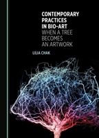 Contemporary Practices in Bio-art: When a Tree Becomes an Artwork 152751949X Book Cover