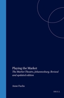 Playing the Market: The Market Theatre, Johannesburg 1976-1986 9042013184 Book Cover