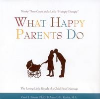 What Happy Parents Do: Ninety-Three Cents and a Little Humpty Dumpty--The Loving Little Ritual of a Child-Proof Marriage 1577491777 Book Cover