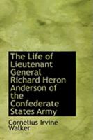 The Life of Lieutenant General Richard Heron Anderson of the Confederate States Army 1015638384 Book Cover