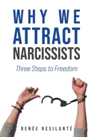 Why We Attract Narcissists: Three Steps to Freedom 1038306469 Book Cover