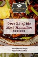 Over 25 of the Best Hawaiian Recipes: Delicious Hawaiian Recipes Anyone Can Make at Home 1519285248 Book Cover