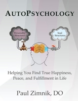 AutoPsychology: Helping You to Find True Happiness, Peace, and Fulfillment in Life 1673749089 Book Cover