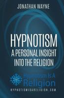 Hypnotism: A Personal Insight Into the Religion 1530374715 Book Cover