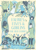 Faeries, Elves and Goblins: The Old Stories 1907892478 Book Cover