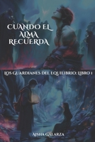 CUANDO EL ALMA RECUERDA: Los Guardianes del Equilibrio: Libro 1 B0FTYFPX45 Book Cover