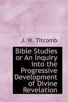 Bible Studies or An Inquiry into the Progressive Development of Divine Revelation 0526093021 Book Cover