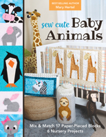 Sew Cute Baby Animals: Mix & Match 17 Paper-Pieced Blocks; 6 Nursery Projects 1644031450 Book Cover