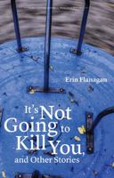 It's Not Going to Kill You, and Other Stories 0803246293 Book Cover