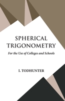 Spherical Trigonometry, for the Use of Colleges and Schools 9393971641 Book Cover