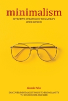 Minimalism: Effective Strategies To Simplify Your World. Discover Minimalist Ways To Bring Sanity To Your Home And Life. B083XVFX4Y Book Cover