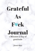 Grateful as F<3ck: 2 Minutes a day of gratitude 1089740700 Book Cover