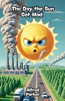 The Day the Sun Got Mad B0DQ6DM3XV Book Cover
