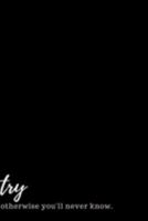 Try Otherwise You'll Never Know: An Inspirational Journal For Women or Girls 1691903337 Book Cover