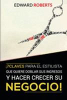 7 Claves para el estilista que quiere doblar sus ingresos y hacer crecer su negocio (Spanish Edition) 9962124077 Book Cover