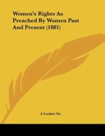 Women's Rights As Preached By Women Past And Present 1166273628 Book Cover