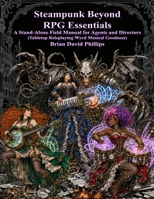 Steampunk Beyond RPG Essentials: A Stand-Alone Field Manual for Agents and Directors (Tabletop Roleplaying Wyrd Musical Goodness) B0HH93K51R Book Cover