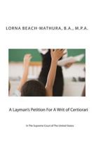 A Layman's Petition For A Writ of Certiorari In The Supreme Court Of The United States: Booklet Format Filed October, 28, 2013 1494481006 Book Cover