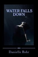 Water Falls Down 0615840957 Book Cover